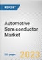 Automotive Semiconductor Market by Component, Vehicle Type, Propulsion Type and Application: Global Opportunity Analysis and Industry Forecast, 2021-2030 - Product Image