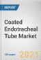 Coated Endotracheal Tube Market by Intubation, Application, and End User: Global Opportunity Analysis and Industry Forecast, 2021-2030 - Product Image