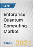 Enterprise Quantum Computing Market by Component, Deployment Mode, Technology, and Application, Industry Vertical: Global Opportunity Analysis and Industry Forecast, 2021-2030.- Product Image