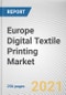 Europe Digital Textile Printing Market by Substrate, Ink Type, and End use: Opportunity Analysis and Industry Forecast, 2021-2030 - Product Thumbnail Image