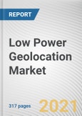 Low Power Geolocation Market by Solution, Geolocation Area, Technology, Industry Vertical: Global Opportunity Analysis and Industry Forecast, 2021-2030- Product Image