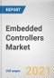 Embedded Controllers Market By Product Type, Type, and Application: Global Opportunity Analysis and Industry Forecast, 2020-2030 - Product Thumbnail Image