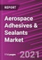 Aerospace Adhesives & Sealants Market Share, Size, Trends, Industry Analysis Report, By Resin; By Aircraft; By Technology; By Application; By Region; Segment Forecast, 2021 - 2028 - Product Image