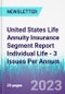 United States Life Annuity Insurance Segment Report Individual Life - 3 Issues Per Annum - Product Image