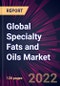 Global Specialty Fats and Oils Market 2022-2026 - Product Image