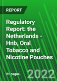 Regulatory Report: the Netherlands - Hnb, Oral Tobacco and Nicotine Pouches- Product Image