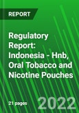 Regulatory Report: Indonesia - Hnb, Oral Tobacco and Nicotine Pouches- Product Image
