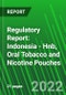 Regulatory Report: Indonesia - Hnb, Oral Tobacco and Nicotine Pouches - Product Image