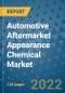 Automotive Aftermarket Appearance Chemical Market Outlook in 2022 and Beyond: Trends, Growth Strategies, Opportunities, Market Shares, Companies to 2030 - Product Image