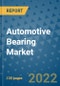 Automotive Bearing Market Outlook in 2022 and Beyond: Trends, Growth Strategies, Opportunities, Market Shares, Companies to 2030 - Product Image