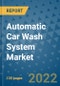 Automatic Car Wash System Market Outlook in 2022 and Beyond: Trends, Growth Strategies, Opportunities, Market Shares, Companies to 2030 - Product Image