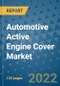 Automotive Active Engine Cover Market Outlook in 2022 and Beyond: Trends, Growth Strategies, Opportunities, Market Shares, Companies to 2030 - Product Image
