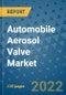 Automobile Aerosol Valve Market Outlook in 2022 and Beyond: Trends, Growth Strategies, Opportunities, Market Shares, Companies to 2030 - Product Thumbnail Image