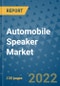 Automobile Speaker Market Outlook in 2022 and Beyond: Trends, Growth Strategies, Opportunities, Market Shares, Companies to 2030 - Product Image