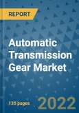 Automatic Transmission Gear Market Outlook in 2022 and Beyond: Trends, Growth Strategies, Opportunities, Market Shares, Companies to 2030- Product Image