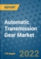 Automatic Transmission Gear Market Outlook in 2022 and Beyond: Trends, Growth Strategies, Opportunities, Market Shares, Companies to 2030 - Product Image