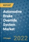 Automotive Brake Override System Market Outlook in 2022 and Beyond: Trends, Growth Strategies, Opportunities, Market Shares, Companies to 2030 - Product Image