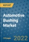 Automotive Bushing Market Outlook in 2022 and Beyond: Trends, Growth Strategies, Opportunities, Market Shares, Companies to 2030 - Product Thumbnail Image