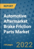 Automotive Aftermarket Brake Friction Parts Market Outlook in 2022 and Beyond: Trends, Growth Strategies, Opportunities, Market Shares, Companies to 2030- Product Image