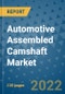 Automotive Assembled Camshaft Market Outlook in 2022 and Beyond: Trends, Growth Strategies, Opportunities, Market Shares, Companies to 2030 - Product Image