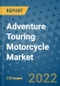 Adventure Touring Motorcycle Market Outlook in 2022 and Beyond: Trends, Growth Strategies, Opportunities, Market Shares, Companies to 2030 - Product Image