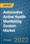 Automotive Active Health Monitoring System Market Outlook in 2022 and Beyond: Trends, Growth Strategies, Opportunities, Market Shares, Companies to 2030 - Product Image