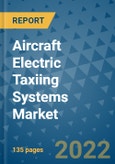 Aircraft Electric Taxiing Systems Market Outlook in 2022 and Beyond: Trends, Growth Strategies, Opportunities, Market Shares, Companies to 2030- Product Image