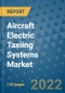 Aircraft Electric Taxiing Systems Market Outlook in 2022 and Beyond: Trends, Growth Strategies, Opportunities, Market Shares, Companies to 2030 - Product Image