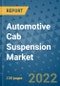 Automotive Cab Suspension Market Outlook in 2022 and Beyond: Trends, Growth Strategies, Opportunities, Market Shares, Companies to 2030 - Product Image