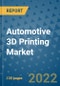 Automotive 3D Printing Market Outlook in 2022 and Beyond: Trends, Growth Strategies, Opportunities, Market Shares, Companies to 2030 - Product Image