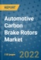 Automotive Carbon Brake Rotors Market Outlook in 2022 and Beyond: Trends, Growth Strategies, Opportunities, Market Shares, Companies to 2030 - Product Image