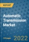 Automatic Transmission Market Outlook in 2022 and Beyond: Trends, Growth Strategies, Opportunities, Market Shares, Companies to 2030 - Product Image