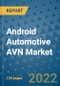 Android Automotive AVN Market Outlook in 2022 and Beyond: Trends, Growth Strategies, Opportunities, Market Shares, Companies to 2030 - Product Thumbnail Image