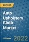 Auto Upholstery Cloth Market Outlook in 2022 and Beyond: Trends, Growth Strategies, Opportunities, Market Shares, Companies to 2030 - Product Image