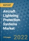 Aircraft Lightning Protection Systems Market Outlook in 2022 and Beyond: Trends, Growth Strategies, Opportunities, Market Shares, Companies to 2030 - Product Image