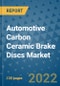 Automotive Carbon Ceramic Brake Discs Market Outlook in 2022 and Beyond: Trends, Growth Strategies, Opportunities, Market Shares, Companies to 2030 - Product Image