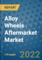 Alloy Wheels Aftermarket Market Outlook in 2022 and Beyond: Trends, Growth Strategies, Opportunities, Market Shares, Companies to 2030 - Product Image