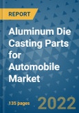 Aluminum Die Casting Parts for Automobile Market Outlook in 2022 and Beyond: Trends, Growth Strategies, Opportunities, Market Shares, Companies to 2030- Product Image