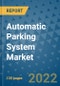 Automatic Parking System Market Outlook in 2022 and Beyond: Trends, Growth Strategies, Opportunities, Market Shares, Companies to 2030 - Product Image