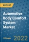 Automotive Body Comfort System Market Outlook in 2022 and Beyond: Trends, Growth Strategies, Opportunities, Market Shares, Companies to 2030 - Product Image