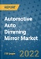 Automotive Auto Dimming Mirror Market Outlook in 2022 and Beyond: Trends, Growth Strategies, Opportunities, Market Shares, Companies to 2030 - Product Thumbnail Image