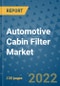 Automotive Cabin Filter Market Outlook in 2022 and Beyond: Trends, Growth Strategies, Opportunities, Market Shares, Companies to 2030 - Product Image