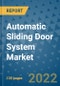 Automatic Sliding Door System Market Outlook in 2022 and Beyond: Trends, Growth Strategies, Opportunities, Market Shares, Companies to 2030 - Product Image
