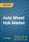 Auto Wheel Hub Market Outlook in 2022 and Beyond: Trends, Growth Strategies, Opportunities, Market Shares, Companies to 2030 - Product Thumbnail Image