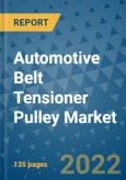 Automotive Belt Tensioner Pulley Market Outlook in 2022 and Beyond: Trends, Growth Strategies, Opportunities, Market Shares, Companies to 2030- Product Image