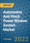 Automotive Anti Pinch Power Window System Market Outlook in 2022 and Beyond: Trends, Growth Strategies, Opportunities, Market Shares, Companies to 2030 - Product Image