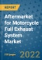 Aftermarket for Motorcycle Full Exhaust System Market Outlook in 2022 and Beyond: Trends, Growth Strategies, Opportunities, Market Shares, Companies to 2030 - Product Image