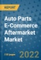 Auto Parts E-Commerce Aftermarket Market Outlook in 2022 and Beyond: Trends, Growth Strategies, Opportunities, Market Shares, Companies to 2030 - Product Image