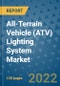 All-Terrain Vehicle (ATV) Lighting System Market Outlook in 2022 and Beyond: Trends, Growth Strategies, Opportunities, Market Shares, Companies to 2030 - Product Image