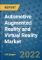 Automotive Augmented Reality and Virtual Reality Market Outlook in 2022 and Beyond: Trends, Growth Strategies, Opportunities, Market Shares, Companies to 2030 - Product Image